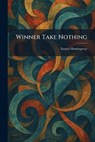 Winner Take Nothing - Ernest Hemingway - 9781025483795