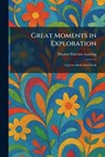 Great Moments in Exploration: A Junior Book Shelf Book - Marion Florence Lansing - 9781025694948