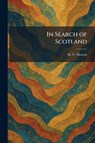 Morton, H: In Search of Scotland - H. V. Morton - 9781025741482