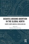 Debates Around Abortion in the Global North - Fabienne (University of Tours Portier-Le Cocq - 9781032018683