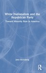 White Nationalism and the Republican Party - John (Long Island University Ehrenberg - 9781032023427