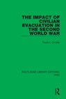 The Impact of Civilian Evacuation in the Second World War - Travis L. Crosby - 9781032029634