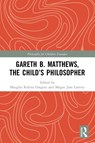 Gareth B. Matthews, The Child's Philosopher - Maughn Rollins (Montclair State University Gregory ; Megan Jane (Teachers College Laverty - 9781032040646