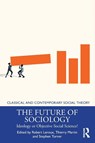 The Future of Sociology - Robert (University of Ottawa Leroux ; Thierry (Institut d’histoire et de philosophie des scienceset des techniques Martin ; Stephen (University of South Florida) Turner - 9781032045054