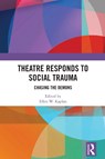 Theatre Responds to Social Trauma - Ellen W. Kaplan - 9781032053226