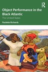 Object Performance in the Black Atlantic - Paulette Richards - 9781032054865