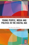 Young People, Media and Politics in the Digital Age - Vera (University of Liverpool Slavtcheva-Petkova - 9781032063034