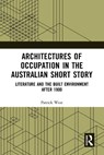 Architectures of Occupation in the Australian Short Story - Patrick (Deakin University) West - 9781032064925