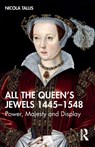 All the Queen’s Jewels, 1445–1548 - Nicola Tallis - 9781032065021