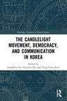 The Candlelight Movement, Democracy, and Communication in Korea - JongHwa Lee ; Chuyun Oh ; Yong-Chan (Yonsei University Kim - 9781032069326