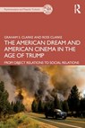 The American Dream and American Cinema in the Age of Trump - Graham S. (University of Essex Clarke ; Ross Clarke - 9781032072661