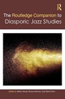 The Routledge Companion to Diasporic Jazz Studies - Adam Havas ; Bruce (University of Technology Sydney Johnson ; David Horn - 9781032080383