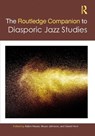 The Routledge Companion to Diasporic Jazz Studies - Adam Havas ; Bruce (University of Technology Sydney Johnson ; David Horn - 9781032080390
