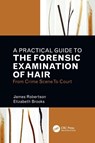 A Practical Guide To The Forensic Examination Of Hair - James R. Robertson ; Elizabeth Brooks - 9781032108612