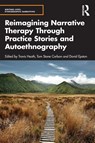 Reimagining Narrative Therapy Through Practice Stories and Autoethnography - Travis Heath ; Tom Stone Carlson ; David Epston - 9781032128658