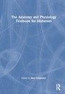 The Anatomy and Physiology Textbook for Midwives - Jane Carpenter ; Louise Hunter - 9781032130842