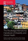 The Routledge International Handbook of Disability and Global Health - Lieketseng Ned ; Minerva Rivas Velarde ; Satendra Singh - 9781032131900