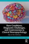 Rare Conditions, Diagnostic Challenges, and Controversies in Clinical Neuropsychology - Jessica Fish ; Shai Betteridge ; Barbara A. Wilson - 9781032132242