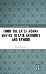 From the Later Roman Empire to Late Antiquity and Beyond - Averil Cameron - 9781032133447