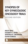 Synopsis of Key Gynecologic Oncology Trials - MALTE (DIVISION OF GYNECOLOGIC ONCOLOGY,  Stanford University School of Medicine, USA) Renz ; Elisabeth (Division of Gynecologic Oncology, Stanford University School of Medicine, USA) Diver ; Whitfield (Division of Gynecologic Oncology, NYU Grossman School of Medicine, NY, USA) Growdon ; Oliver (Div - 9781032135335