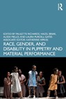 Race, Gender, and Disability in Puppetry and Material Performance - Paulette Richards ; Hazel Briar ; Alissa Mello - 9781032139517