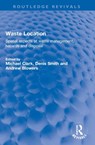 Waste Location - Michael Clark ; Denis Fischbacher-Smith ; Andrew (Professor Emeritus in Social Sciences Blowers - 9781032145310