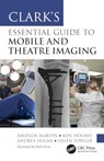 Clark’s Essential Guide to Mobile and Theatre Imaging - Amanda Martin ; Ken Holmes ; Andrea Hulme ; Helen Fowler - 9781032147826