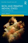 Bion and Primitive Mental States - Judy K. (Payment rejectred and no response from author for updated bank details.) Eekhoff - 9781032149097