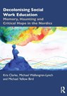Decolonising Social Work Education - Kris (University of Helsinki Clarke ; Michael Wallengren-Lynch ; Michael Yellow Bird - 9781032163499