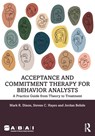 Acceptance and Commitment Therapy for Behavior Analysts - DIXON,  Mark R. ; Hayes, Steven C. (PhD, co-developer of ACT; Foundation Professor of Psychology, University of Nevada, Reno) ; Belisle, Jordan - 9781032168081