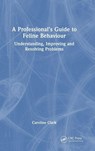 A Professional’s Guide to Feline Behaviour - Caroline (Clinical Animal Behaviorist) Clark - 9781032172040