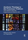 Aesthetic Theology in the Franciscan Tradition - Xavier Seubert ; Oleg (St. Bonaventure University) Bychkov - 9781032176680