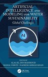 Artificial Intelligence and Modeling for Water Sustainability - Alaa El Din Mahmoud ; Manal Fawzy ; Nadeem Ahmad Khan - 9781032186993