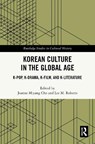 Korean Culture in the Global Age - Joanne Miyang (William Paterson University Cho ; Lee M. (Purdue University Fort Wayne Roberts - 9781032190174