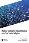 Machine Learning for Decision Sciences with Case Studies in Python - S. (PSG College of Technology Sumathi ; Suresh (KPMG LLP Rajappa ; L Ashok (PSG College of Technology Kumar ; Surekha (Amrita School of Engineering Paneerselvam - 9781032193564