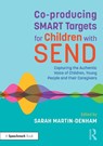 Co-producing SMART Targets for Children with SEND - Sarah Martin-Denham - 9781032199313