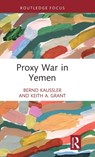 Proxy War in Yemen - Bernd (James Madison University Kaussler ; Keith A. (James Madison University Grant - 9781032201665