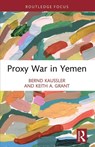 Proxy War in Yemen - Bernd (James Madison University Kaussler ; Keith A. (James Madison University Grant - 9781032201764