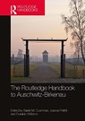 The Routledge Handbook to Auschwitz-Birkenau - Sarah M. (Northwestern University Cushman ; Joanne (University of Kent at Canterbury Pettitt ; Dominic (Northumbria University Williams - 9781032202440