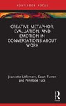 Creative Metaphor, Evaluation, and Emotion in Conversations about Work - Jeannette Littlemore ; Sarah Turner ; Penelope Tuck - 9781032202471