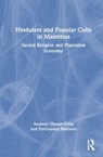Hinduism and Popular Cults in Mauritius - SUZANNE (INSTITUTE RESEARCH AND DEVELOPMENT,  France) Chazan-Gillig ; Pavitranand (Rabindranath Tagore Institute, Mauritius) Ramhota - 9781032206578