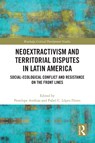 Neoextractivism and Territorial Disputes in Latin America - Penelope Anthias ; Pabel C. Lopez Flores - 9781032212401