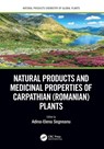 Natural Products and Medicinal Properties of Carpathian (Romanian) Plants - Adina-Elena (West University of Timisoara Segneanu - 9781032219035