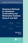 Statistical Methods for Mediation, Confounding and Moderation Analysis Using R and SAS - Qingzhao Yu ; Bin (Louisiana State University Li - 9781032220086