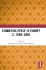 Gendering Peace in Europe c. 1880-2000 - JULIE V. (UNIVERSITY OF SHEFFIELD,  UK) Gottlieb ; Gaynor (University of Kent, Canterbury, UK) Johnson - 9781032227245