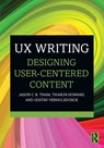 UX Writing - Jason C.K. (Texas Tech University Tham ; Tharon (Clemson University Howard ; Gustav (Central Michigan University Verhulsdonck - 9781032227405