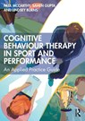 Cognitive Behaviour Therapy in Sport and Performance - Paul Mccarthy ; Sahen Gupta ; Lindsey Burns - 9781032228563