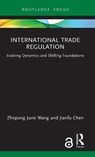 International Trade Regulation - Zhiqiong June (Western Sydney University Wang ; Jianfu (Victoria Chen - 9781032230528