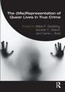 The (Mis)Representation of Queer Lives in True Crime - Abbie E. (Clark University Goldberg ; Danielle C. (California State University) Slakoff ; Carrie L. (Grand Valley State University Buist - 9781032246048
