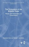 The Economics of the Wildlife Trade - Frederick Chen ; Michael ’t Sas-Rolfes - 9781032260570